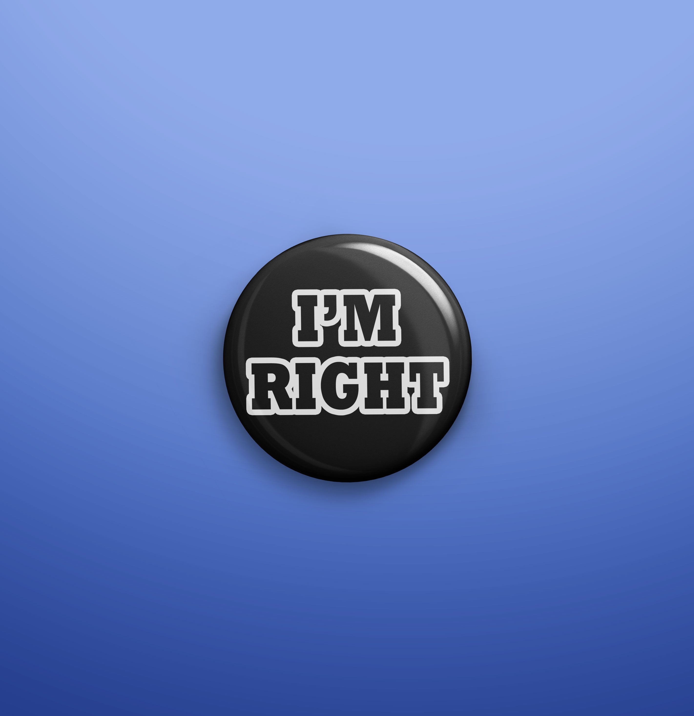 I'm right