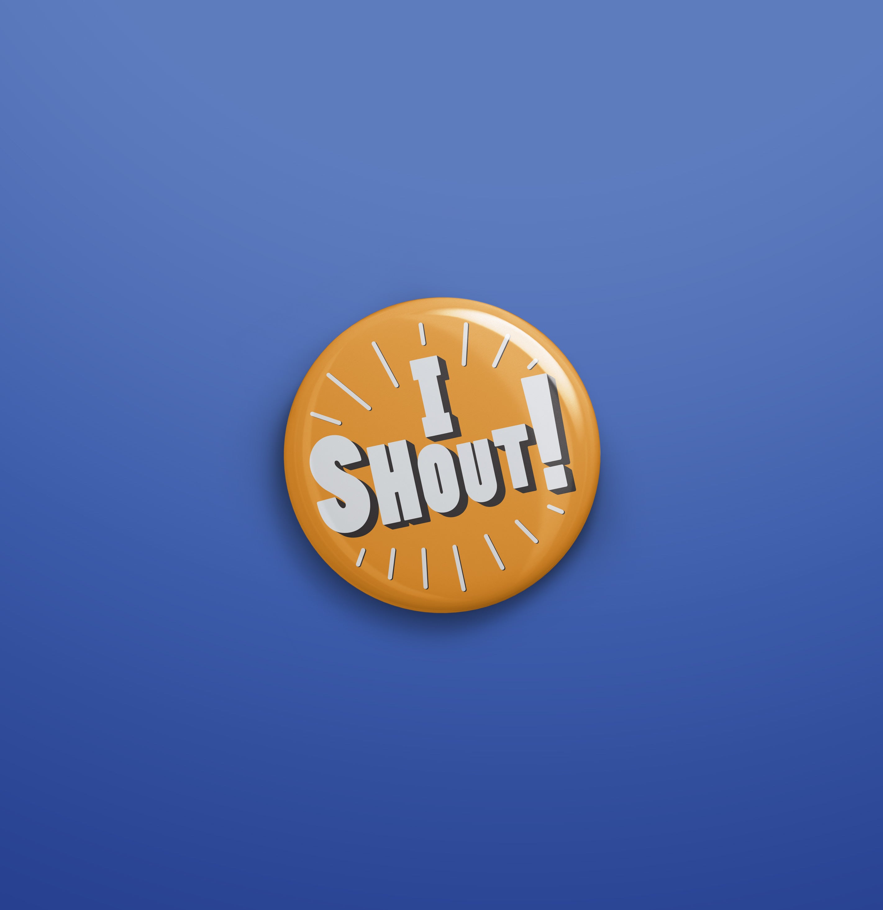 I shout