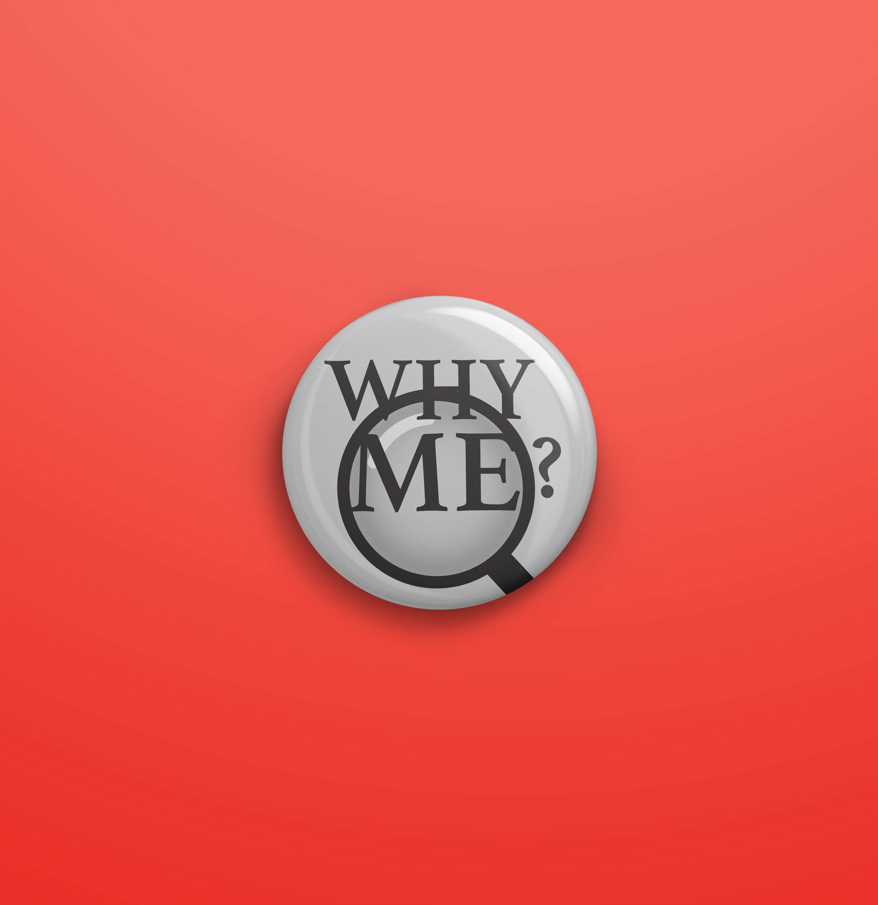 Why me?