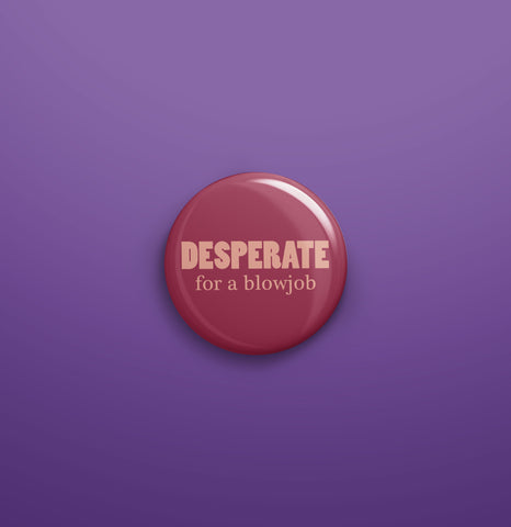 Desperate for a blowjob