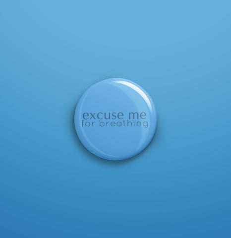 Excuse me for breathing