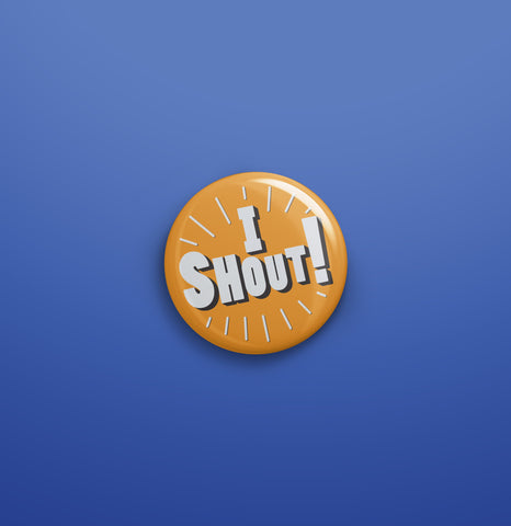 I shout